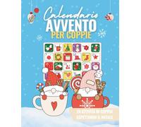 Calendario Avvento Coppie: 24 Attività di Coppia aspettando il Natale - Un Viaggio tra Giochi, Emozioni e Complicità
