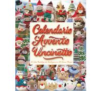 Calendario Avvento Uncinetto: 41 Idee Natalizie da Realizzare in 24 Giorni Magici