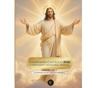 Calendario Católico 2026 - Planificador y Devocional Mensual | Un año de luz, fe y gracia con Jesús: Páginas a todo color y amplio espacio para escribir tus notas