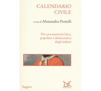 Calendario civile. Per una memoria laica, popolare e democratica degli ita...