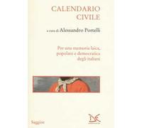 Calendario civile. Per una memoria laica, popolare e democratica degli italiani