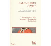 Calendario civile. Per una memoria laica, popolare e democratica degli italiani