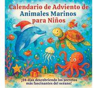 Calendario de Adviento de Animales Marinos para Niños ¡24 días descubriendo los secretos más fascinantes del océano!: El regalo perfecto para tu peque