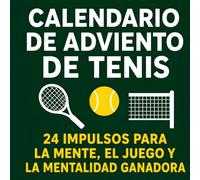 Calendario de Adviento de Tenis: 24 impulsos para la mente, el juego y la mentalidad ganadora