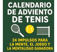 Calendario de Adviento de Tenis: 24 impulsos para la mente, el juego y la mentalidad ganadora
