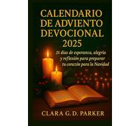 CALENDARIO DE ADVIENTO DEVOCIONAL 2025: 25 días de esperanza, alegría y reflexión para preparar tu corazón para la Navidad