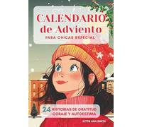 Calendario de Adviento para Chicas Especial: 24 historias de Adviento para chicas: gratitud, valentía y autoestima. Edición a color.