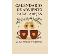 Calendario de Adviento para Parejas · 24 días de conexión, amor y complicidad: Un diario guiado con actividades románticas, reflexiones y momentos ... para fortalecer la relación durante diciembre
