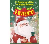 Calendario de Adviento y Navidad 24 Cuentos con Magia y Suspenso para Niños: Historias Magicas que Inspiran con Imagenes para Colorear y Facilitar la Lectura-1 Cuento por Dia- 100 Paginas