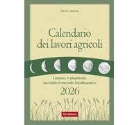 Calendario dei lavori agricoli 2026. Lunario e planetario secondo il metodo biodinamico