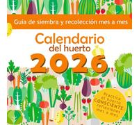 Calendario del huerto 2026: Guía de siembra y recolección mes a mes