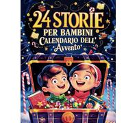 Calendario Dell' Avvento 24 Storie Per Bambini: 24 Giorni di Storie Magiche, Un’avventura giornaliera di Avvento per Bambini!