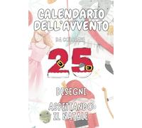 Calendario dell’avvento da colorare, Idea regalo bambino bambina: 25 disegni + 3 pagine bonus aspettando il Natale