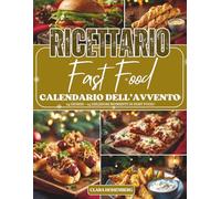 Calendario dell’Avvento del Ricettario Fast Food: 24 giorni di ricette veloci, gustose e divertenti per portare il sapore del fast food direttamente in cucina durante l’Avvento.