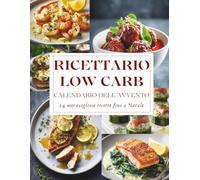 Calendario dell’Avvento del Ricettario Low Carb: 24 deliziose ricette Low Carb per un Natale leggero, sano e pieno di gusto