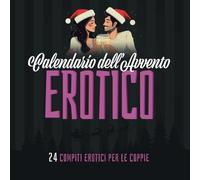 Calendario dell’Avvento Erotico - 24 compiti erotici per le coppie: Calendario dell'Avvento del sesso Edizione per adulti per Natale - Calendario dell'Avvento per uomini e donne