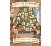 Calendario dell’Avvento: Il Villaggio di Stella Natale; 26 storie da leggere, colorare e appendere per vivere la magia del Natale ogni giorno. 3-8 ... e vivere tutte le emozioni del Natale