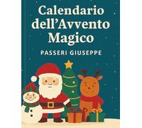 Calendario dell Avvento magico: 25 storie e attività per vivere la magia del Natale, giorno dopo giorno