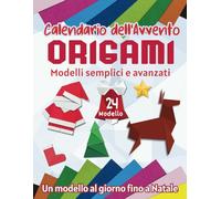 Calendario Dell’Avvento Origami: 24 Giorni di Origami (Un Modello al Giorno fino a Natale)| Guida alla Piegatura per Principianti e Avanzati