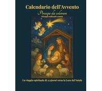 Calendario dell' Avvento presepe da colorare: Un viaggio spirituale di 25 giorni verso la Luce del Natale