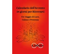Calendario dell'avvento. 24 giorni per Ritrovarti: Un viaggio di Luce, Calma e Presenza.