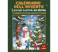 Calendario dell'avvento: i piccoli custodi del Natale: 25 magiche storie per aspettare il Natale con i tuoi bambini