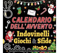 Calendario dell'Avvento Indovinelli e Giochi e Sfide per Famiglie: Libro regalo per divertirsi e prepararsi al natale | condividere momenti indimenticabili con tutta la famiglia