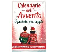 Calendario dell'Avvento per coppie - 24 sfide romantiche per preparare il Natale: un piccolo regalo originale da farsi tra adulti