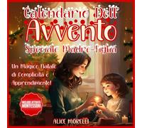 Calendario dell'Avvento Speciale Madre-Figlia: 24 Giorni di Gioia, Complicità e Apprendimento per Creare Ricordi Indelebili nel Periodo più Magico dell'Anno - con Attività Montessori | Regalo Natale