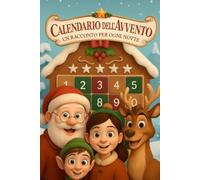 Calendario dell'Avvento Un racconto per ogni Notte: 25 Storie di Natale, Favole illustrate di Natale. Babbo Natale, Elfi, Pupazzi di Neve, Renne tanti altri personaggi.