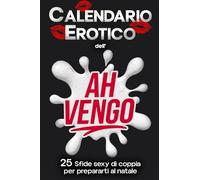 Calendario Erotico dell'Ah Vengo: 25 Sfide Sexy di Coppia per prepararti al Natale
