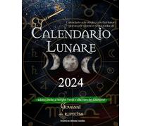Calendario lunare 2024: Calendario astrologico con fasi lunari giorno per giorno e segni zodiacali, adatto anche a Streghe Verdi e alla cura del Giardino