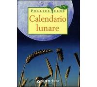 Calendario lunare di tutti i lavori agricoli. Ediz. illustrata