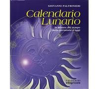Calendario lunario. La misura del tempo dalla preistoria a oggi
