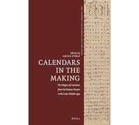 Calendars in the Making: The Origins of Calendars from the Roman Empire to the Later Middle Ages