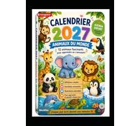 Calendrier 2027 - Animaux du monde Version petits enfants: 12 animaux adorables pour découvrir la nature en s’amusant - livre illustré éducatif 3 à 6 ans