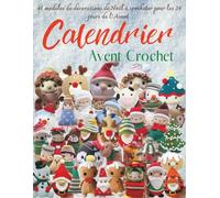 Calendrier Avent Crochet: 41 modèles de décorations de Noël à crocheter pour les 24 jours de l’Avent - Amigurumis, suspensions et créations festives à faire soi-même