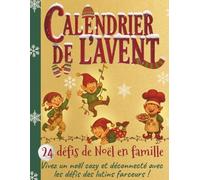 Calendrier de l’avent : 24 défis de Noel en famille: Vivez un noel cozy et déconnecté avec les défis des lutins farceurs !