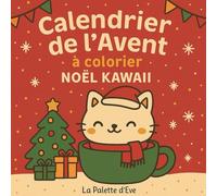 Calendrier de l’Avent à colorier - Noël Kawaii | 25 illustrations adorables à colorier chaque jour | Pour adultes, adolescents et enfants: Une façon ... jusqu’à Noël, dans la créativité et la joie !