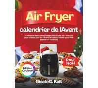 Calendrier de l’Avent Airfryer: 24 recettes festives rapides et délicieuses en 7 minutes pour chaque jour de l'Avent, le cadeau parfait pour Noël (édition en couleurs)