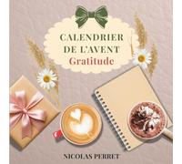 Calendrier de l’Avent - Gratitude: 24 jours pour cultiver la reconnaissance et la joie du quotidien
