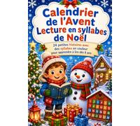 Calendrier de l’Avent - Lecture Syllabique de Noël: 24 petites histoires pour les enfants dès 6 ans, avec des textes simples et adaptés aux débutants