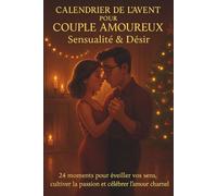 Calendrier de l’Avent pour Couple Amoureux - Sensualité & Désir: 24 moments pour éveiller vos sens, cultiver la passion et célébrer l’amour charnel ( Défi Avent amoureux-couverture 2)