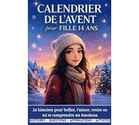 Calendrier de l’Avent pour Fille 14 Ans: 24 histoires douces et inspirantes pour t’aider à briller, renforcer ta confiance, t’aimer davantage, ... et grandir sereinement tout au long du mois