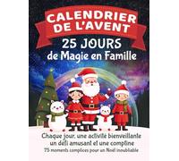 Calendrier de l'Avent - 25 Jours de Magie en Famille: Chaque jour, une activité bienveillante, un défi amusant et une comptine - 75 moments complices pour un Noël inoubliable