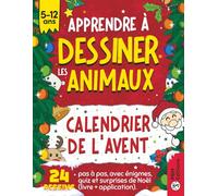 Calendrier de l'Avent Apprendre à Dessiner les Animaux - Pour Enfants de 5 à 12 ans: 24 Dessins Faciles Pas à Pas avec Énigmes, Quiz et Surprises de Noël (Livre + Application Gratuite)