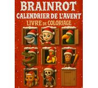 Calendrier de l'Avent Brainrot: Livre de Coloriage de Noël Plein de Fun et de Petites Surprises Brainrot, pour Enfants et Ados