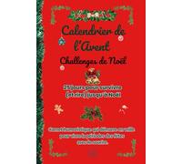 Calendrier de l'Avent- Challenges de Noël - 25 jours pour survivre et rire jusqu'à Noël.: Carnet humoristique de 24 défis loufoques d'un Avent fun pour traverser Noël léger comme un flocon