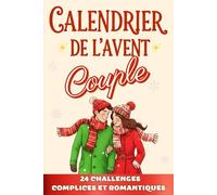 Calendrier de l'Avent Couple | 24 Challenges Complices et Romantiques: Des défis drôles et tendres, prêts en 2 minutes, et réalisables gratuitement !