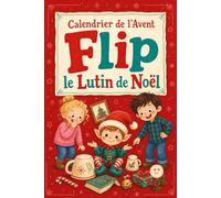Calendrier de l'Avent Enfant: transformez décembre en jeu avec Flip, le lutin farceur. 24 farces prêtes à installer, des jeux et des lettres à découper. 4-9 ans
